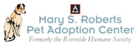 Mary s. roberts pet adoption center - FINANCIAL AID | Senior Wellness Fund. Mary S. Roberts Pet Adoption Center provides, subject to availability of grant funds, financial assistance for the care of pets belonging to income qualifying senior pet owners who meet the following requirements: Be 65+. Be a permanent resident of City of Riverside, Corona, …